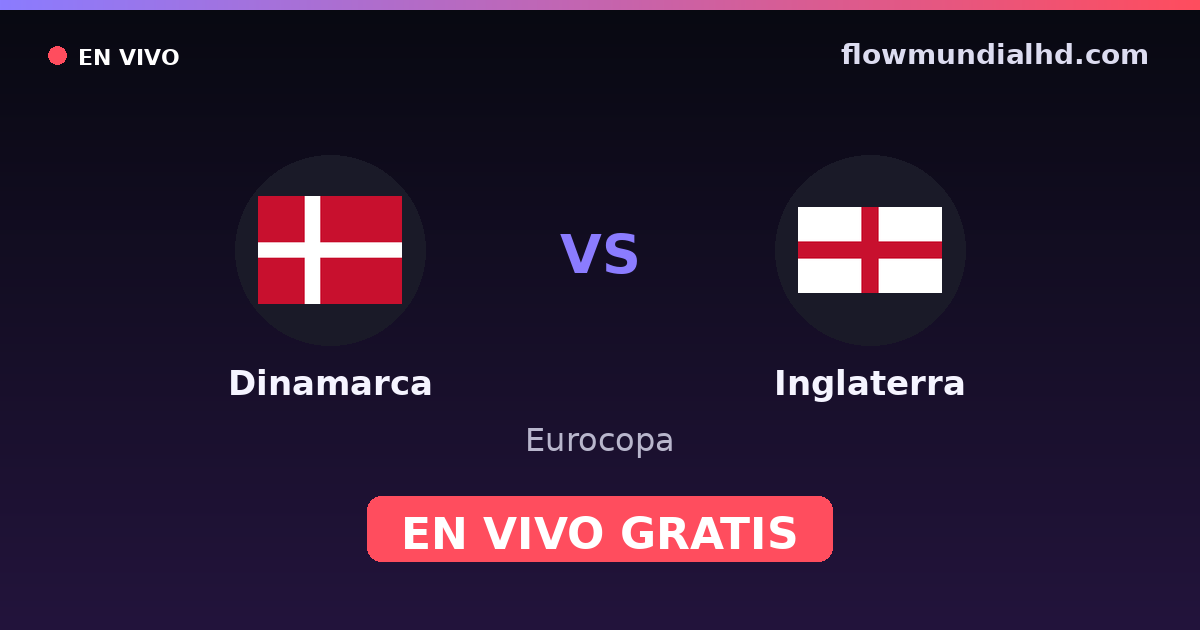 Dinamarca vs Inglaterra — Eurocopa, UEFA Nations League · historial y dónde ver en vivo gratis en FlowMundial HD