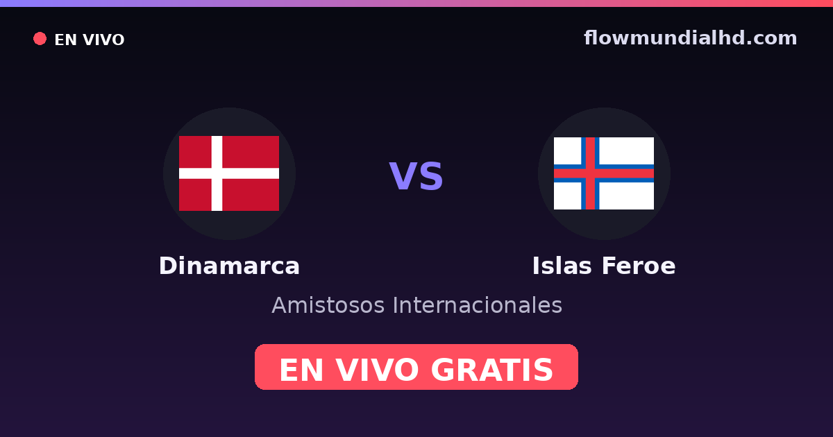 Dinamarca vs Islas Feroe — Amistosos Internacionales, Eliminatorias UEFA · historial y dónde ver en vivo gratis en FlowMundial HD
