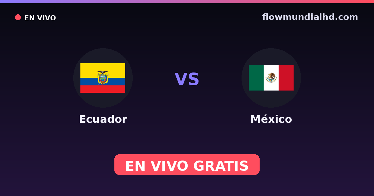 Ecuador vs México — Mundial, Amistosos Internacionales · historial y dónde ver en vivo gratis en FlowMundial HD