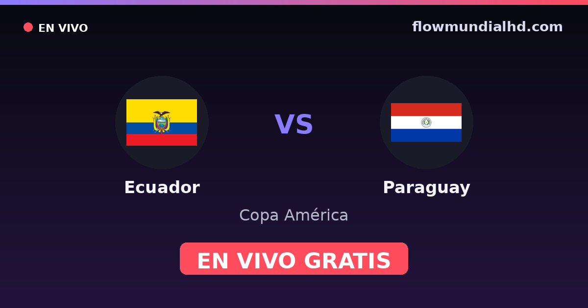 Ecuador vs Paraguay — Copa América, Eliminatorias CONMEBOL · historial y dónde ver en vivo gratis en FlowMundial HD