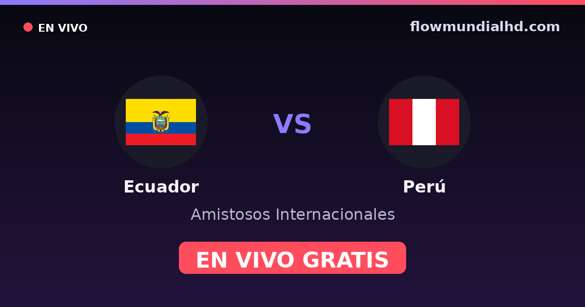 Ecuador vs Perú — Amistosos Internacionales, Copa América · historial y dónde ver en vivo gratis en FlowMundial HD