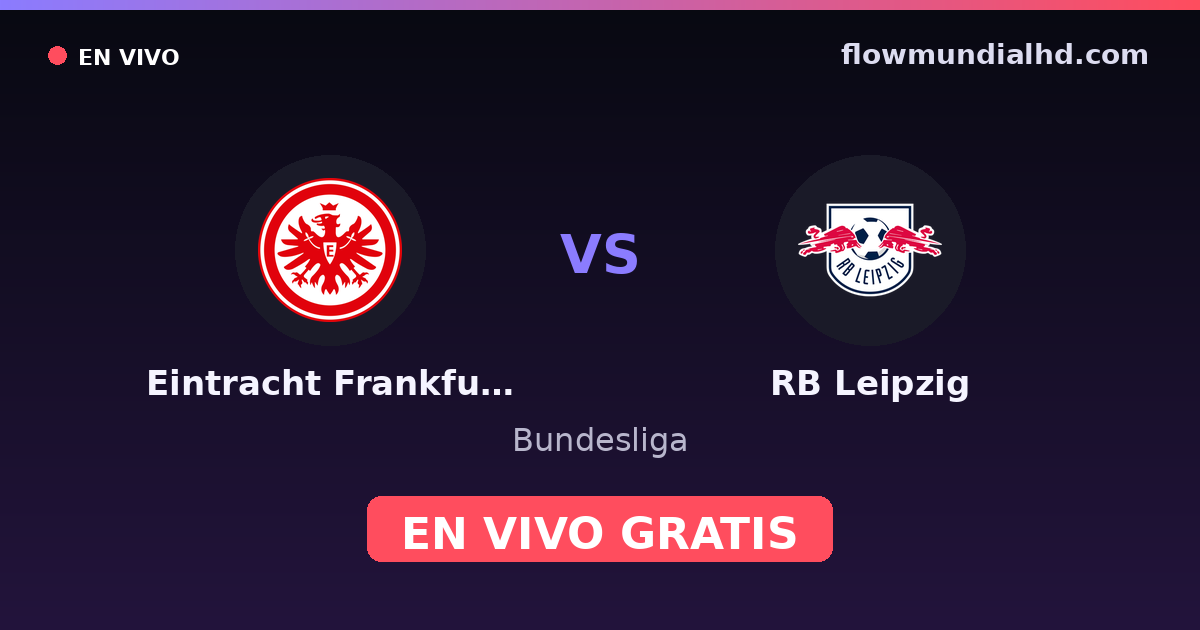 Eintracht Frankfurt vs RB Leipzig — Bundesliga, DFB Pokal · historial y dónde ver en vivo gratis en FlowMundial HD