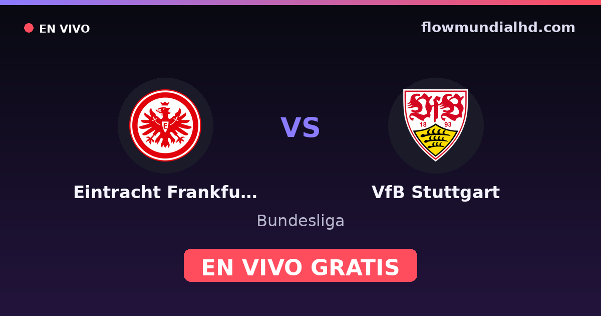Eintracht Frankfurt vs VfB Stuttgart — Bundesliga, DFB Pokal · historial y dónde ver en vivo gratis en FlowMundial HD
