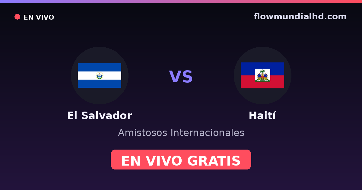 El Salvador vs Haití — Amistosos Internacionales · historial y dónde ver en vivo gratis en FlowMundial HD