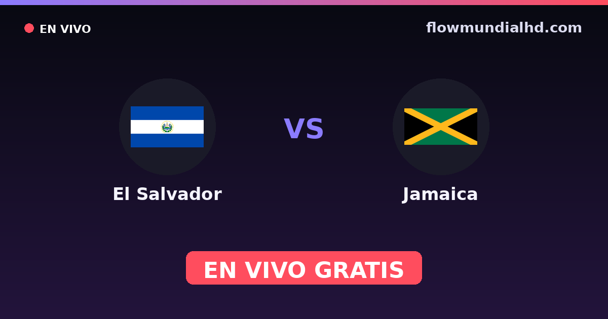 El Salvador vs Jamaica — Eliminatorias CONCACAF al Mundial, Copa Oro · historial y dónde ver en vivo gratis en FlowMundial HD