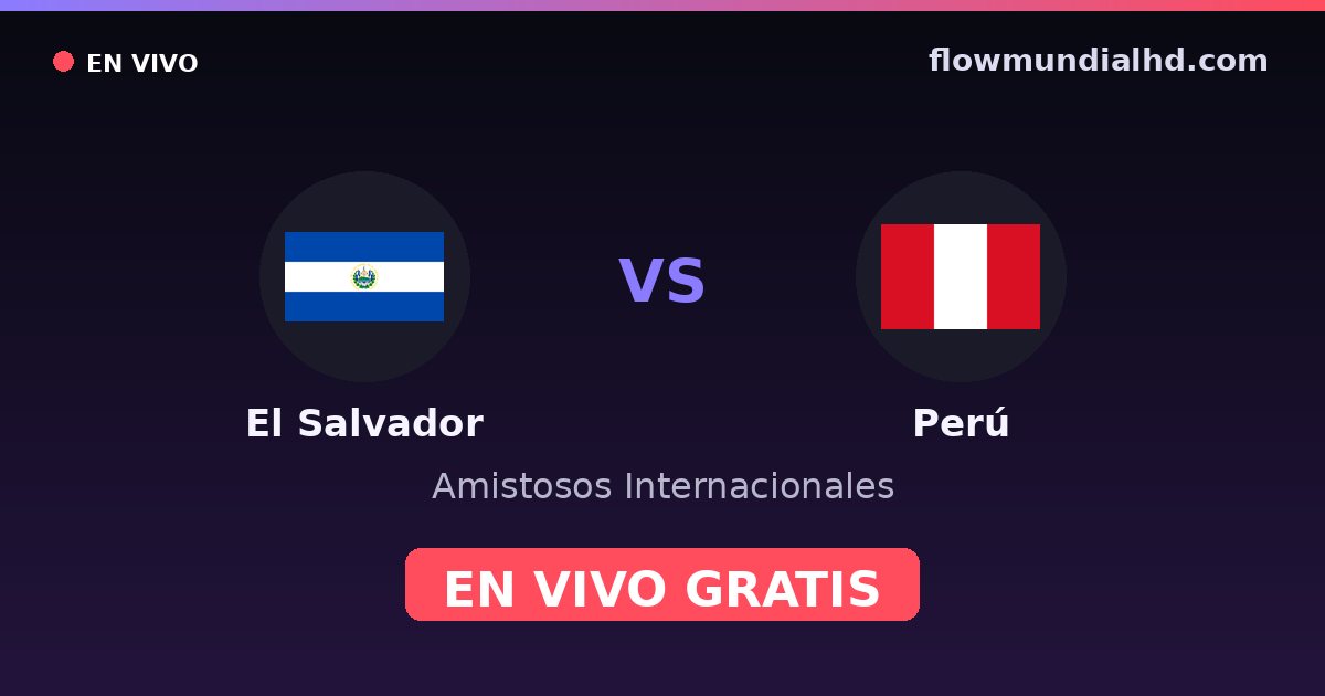 El Salvador vs Perú — Amistosos Internacionales · historial y dónde ver en vivo gratis en FlowMundial HD