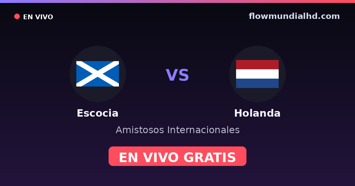 Escocia vs Holanda — Amistosos Internacionales, Eliminatorias UEFA · historial y dónde ver en vivo gratis en FlowMundial HD