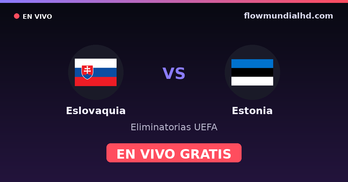Eslovaquia vs Estonia — Eliminatorias UEFA, UEFA Nations League · historial y dónde ver en vivo gratis en FlowMundial HD