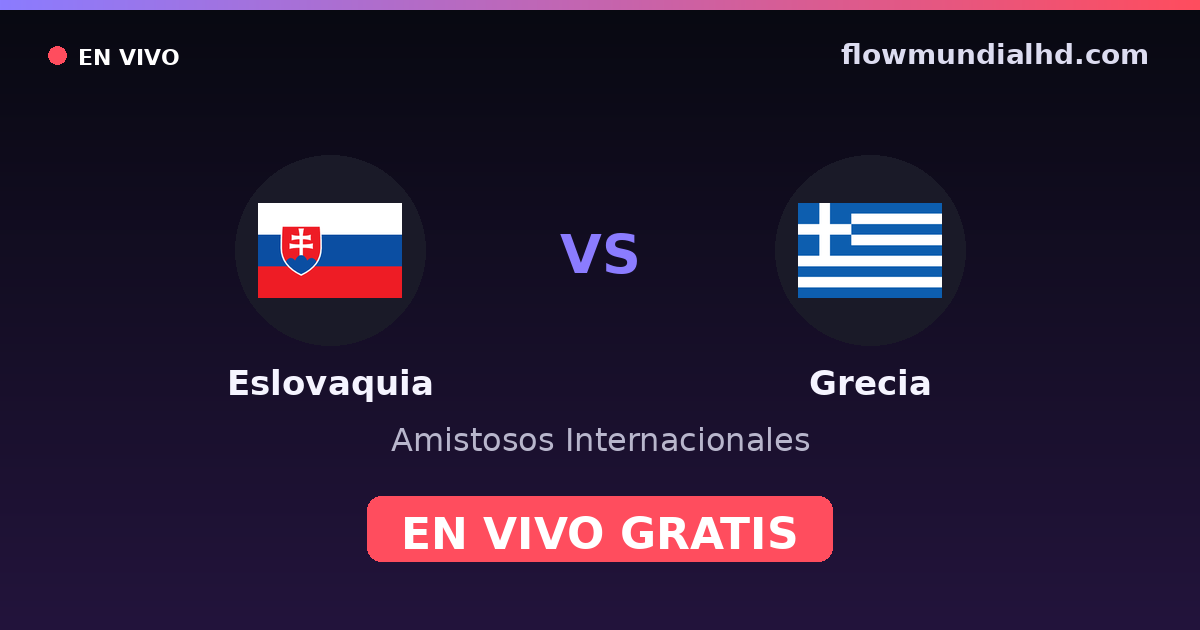 Eslovaquia vs Grecia — Amistosos Internacionales, Eliminatorias UEFA · historial y dónde ver en vivo gratis en FlowMundial HD