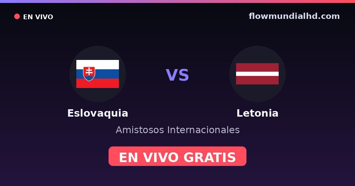 Eslovaquia vs Letonia — Amistosos Internacionales, Eliminatorias UEFA · historial y dónde ver en vivo gratis en FlowMundial HD