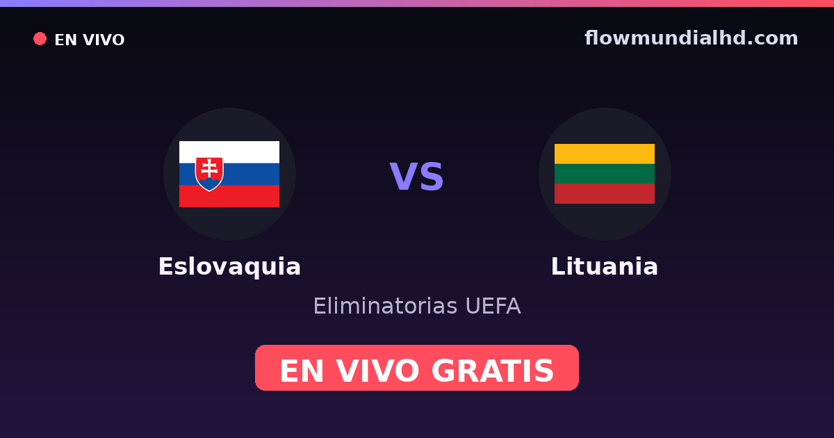 Eslovaquia vs Lituania — Eliminatorias UEFA · historial y dónde ver en vivo gratis en FlowMundial HD