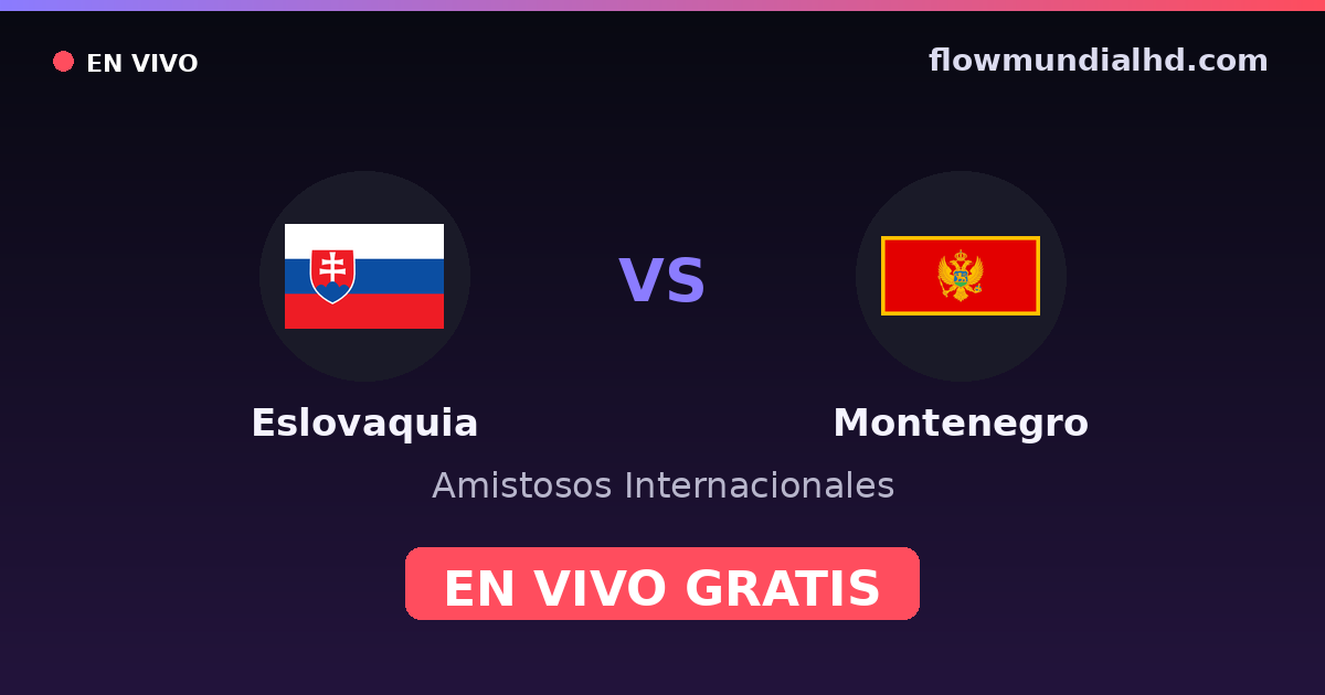 Eslovaquia vs Montenegro — Amistosos Internacionales · historial y dónde ver en vivo gratis en FlowMundial HD