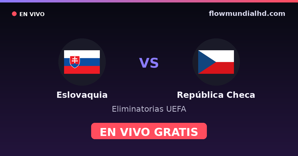 Eslovaquia vs República Checa — Eliminatorias UEFA, UEFA Nations League · historial y dónde ver en vivo gratis en FlowMundial HD