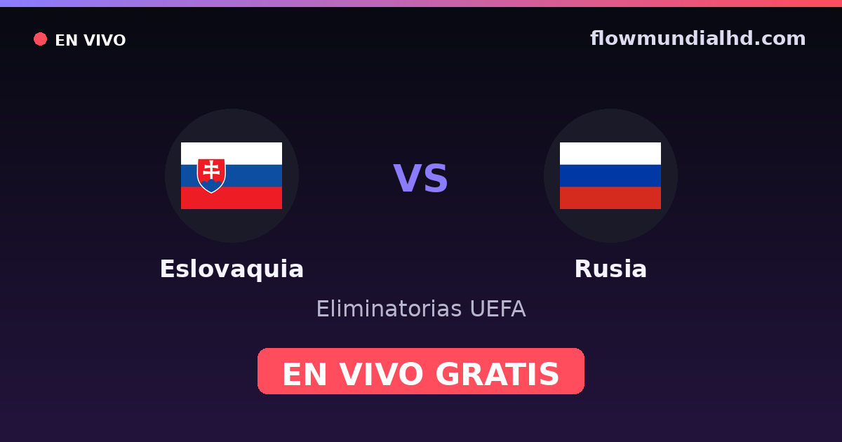 Eslovaquia vs Rusia — Eliminatorias UEFA, Eurocopa · historial y dónde ver en vivo gratis en FlowMundial HD