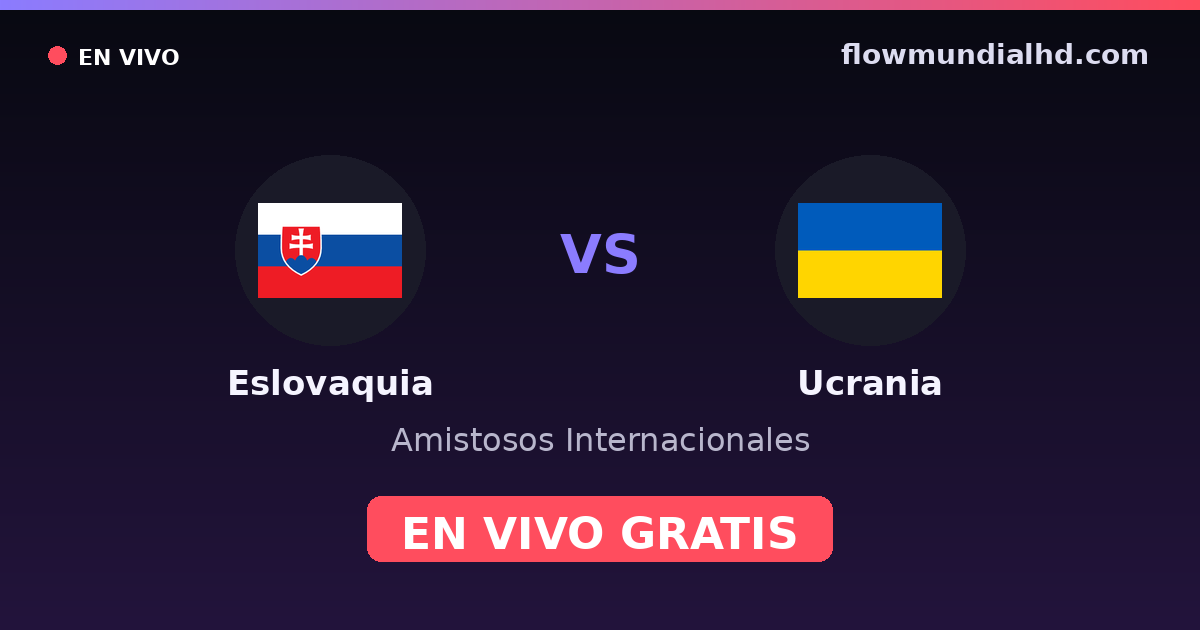 Eslovaquia vs Ucrania — Amistosos Internacionales, Eurocopa · historial y dónde ver en vivo gratis en FlowMundial HD
