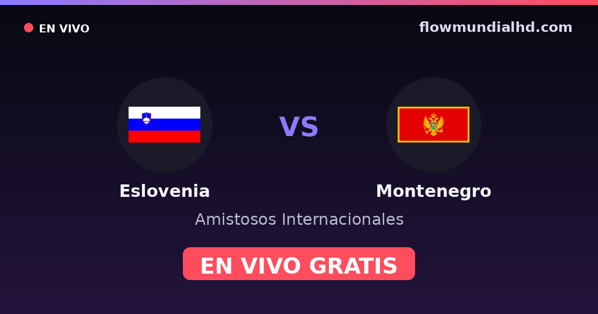 Eslovenia vs Montenegro — Amistosos Internacionales · historial y dónde ver en vivo gratis en FlowMundial HD