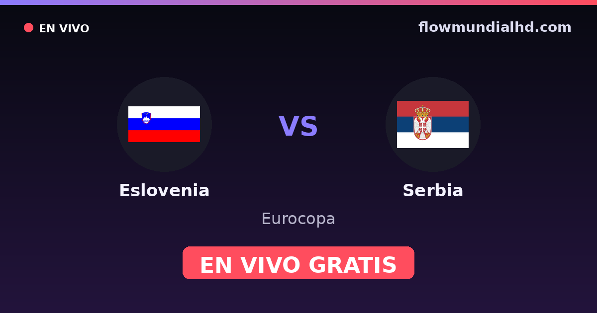 Eslovenia vs Serbia — Eurocopa, UEFA Nations League · historial y dónde ver en vivo gratis en FlowMundial HD
