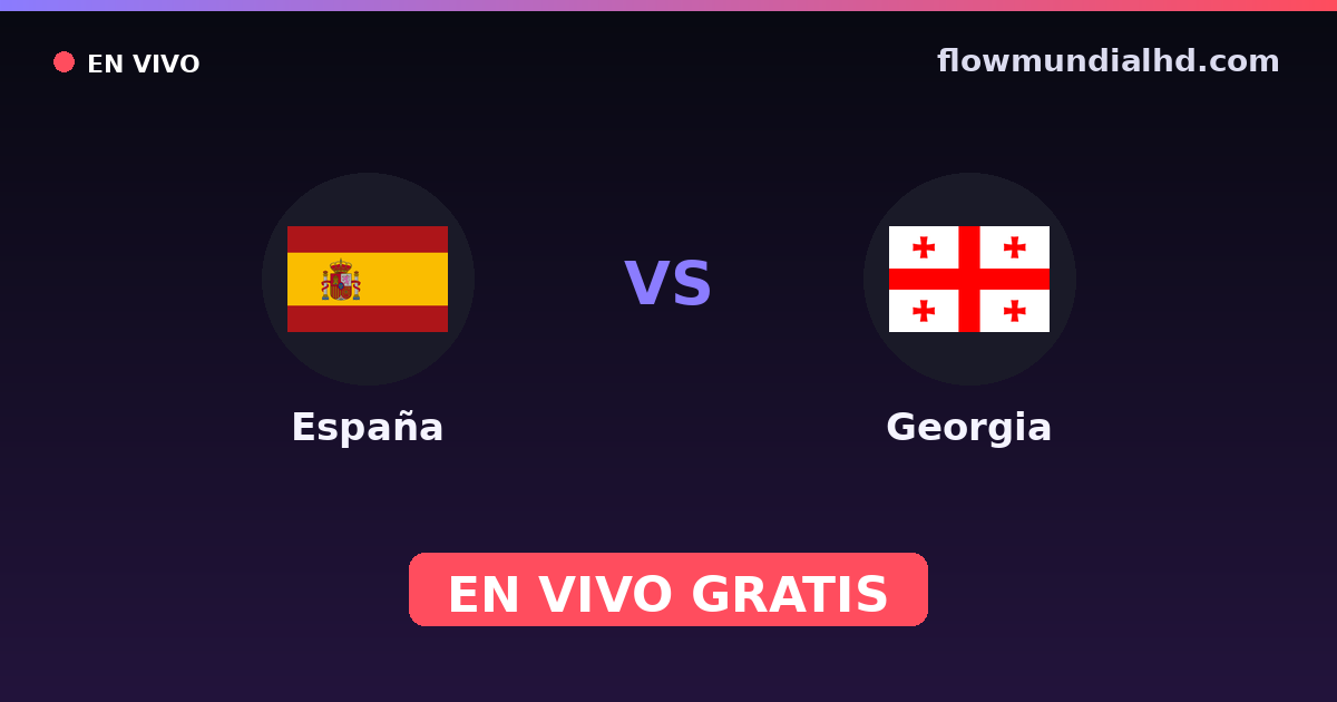 España vs Georgia — Clasificacion Eurocopa, Amistosos Internacionales · historial y dónde ver en vivo gratis en FlowMundial HD