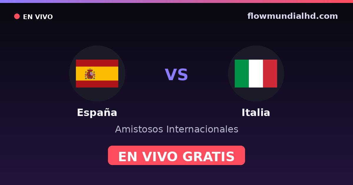 España vs Italia — Amistosos Internacionales, Eliminatorias UEFA · historial y dónde ver en vivo gratis en FlowMundial HD
