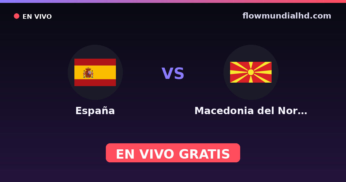 España vs Macedonia del Norte — Clasificacion Eurocopa, Eliminatorias UEFA · historial y dónde ver en vivo gratis en FlowMundial HD