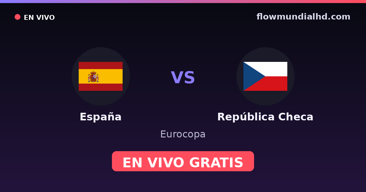 España vs República Checa — Eurocopa, UEFA Nations League · historial y dónde ver en vivo gratis en FlowMundial HD