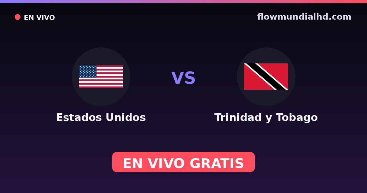 Estados Unidos vs Trinidad y Tobago — Eliminatorias CONCACAF al Mundial, Amistosos Internacionales · historial y dónde ver en vivo gratis en FlowMundial HD
