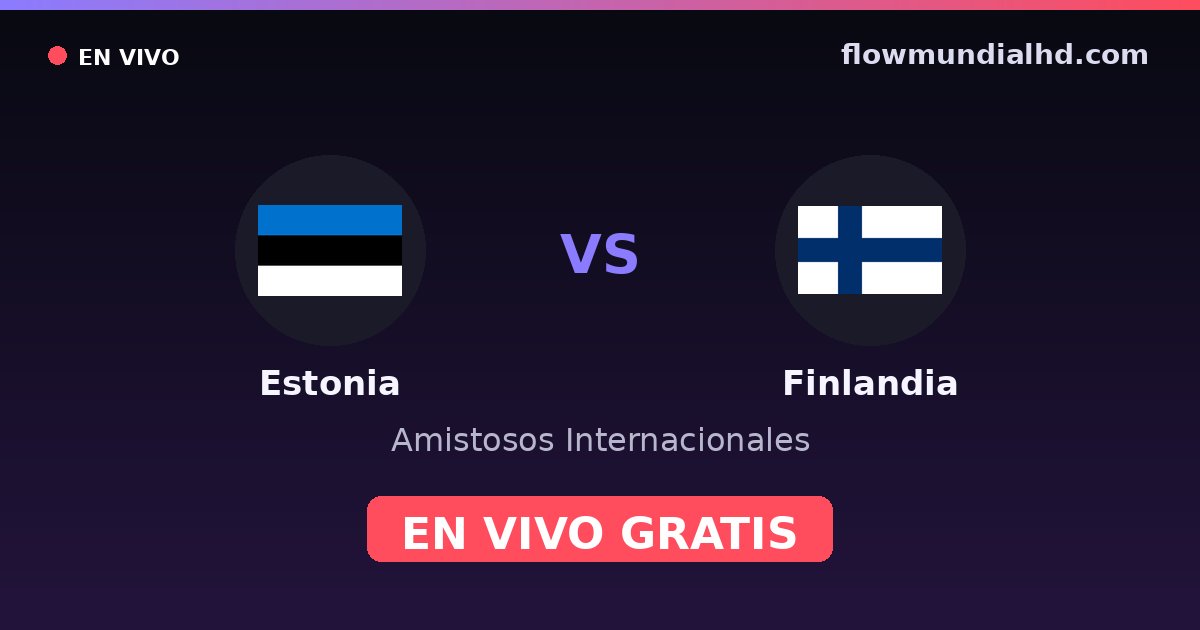 Estonia vs Finlandia — Amistosos Internacionales, UEFA Nations League · historial y dónde ver en vivo gratis en FlowMundial HD
