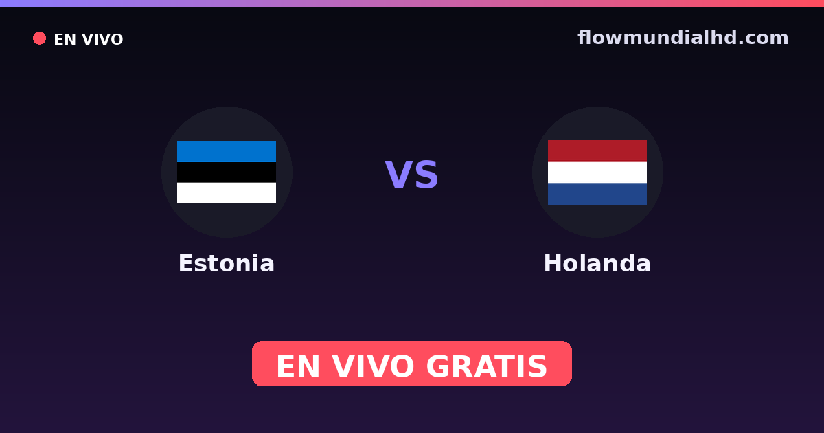 Estonia vs Holanda — Clasificacion Eurocopa, Eliminatorias UEFA · historial y dónde ver en vivo gratis en FlowMundial HD