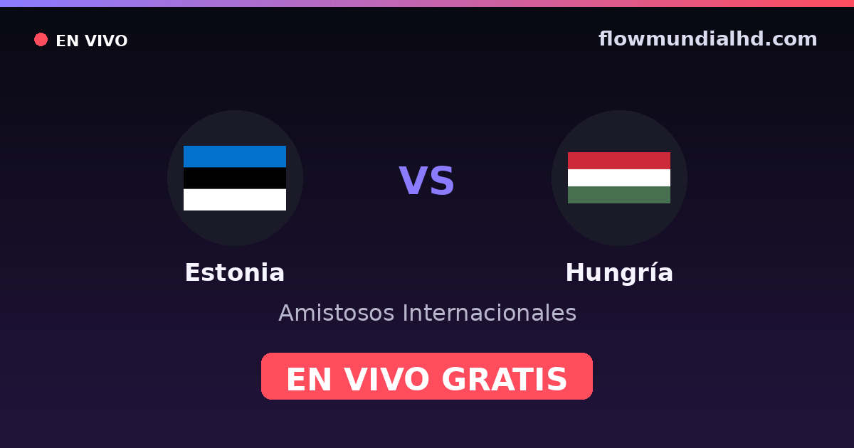 Estonia vs Hungría — Amistosos Internacionales, Eliminatorias UEFA · historial y dónde ver en vivo gratis en FlowMundial HD