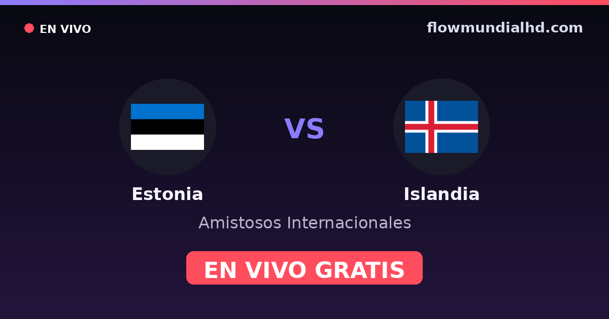 Estonia vs Islandia — Amistosos Internacionales, UEFA Nations League · historial y dónde ver en vivo gratis en FlowMundial HD