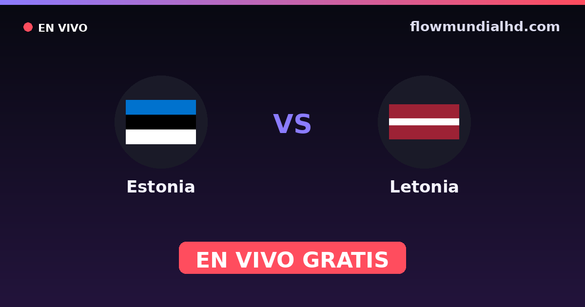 Estonia vs Letonia — Baltic Cup, Amistosos Internacionales · historial y dónde ver en vivo gratis en FlowMundial HD