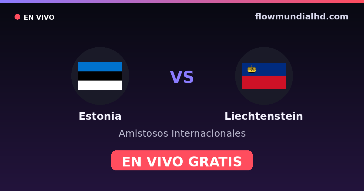 Estonia vs Liechtenstein — Amistosos Internacionales, Eliminatorias UEFA · historial y dónde ver en vivo gratis en FlowMundial HD