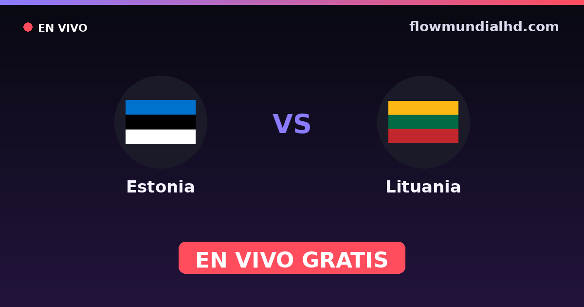 Estonia vs Lituania — Baltic Cup, Clasificacion Eurocopa · historial y dónde ver en vivo gratis en FlowMundial HD