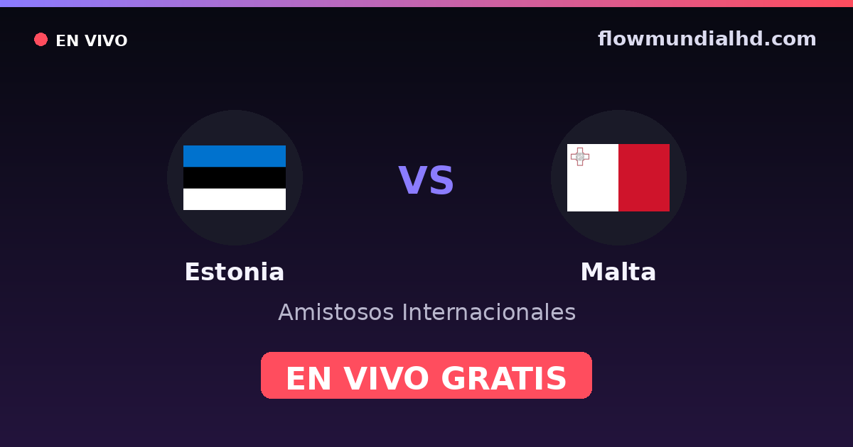 Estonia vs Malta — Amistosos Internacionales, UEFA Nations League · historial y dónde ver en vivo gratis en FlowMundial HD