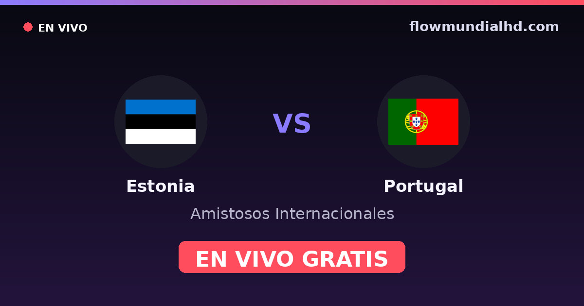 Estonia vs Portugal — Amistosos Internacionales, Eliminatorias UEFA · historial y dónde ver en vivo gratis en FlowMundial HD