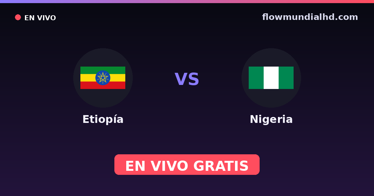 Etiopía vs Nigeria — World Cup Qual. CAF , Copa África · historial y dónde ver en vivo gratis en FlowMundial HD