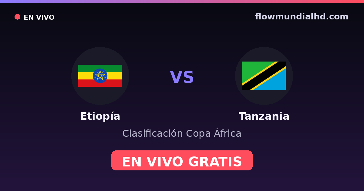 Etiopía vs Tanzania — Clasificación Copa África, Otras competiciones · historial y dónde ver en vivo gratis en FlowMundial HD