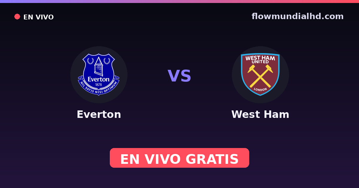 Everton vs West Ham — Amistosos de clubes, Premier League · historial y dónde ver en vivo gratis en FlowMundial HD