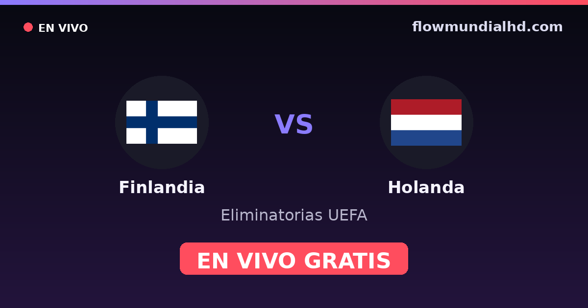 Finlandia vs Holanda — Eliminatorias UEFA · historial y dónde ver en vivo gratis en FlowMundial HD