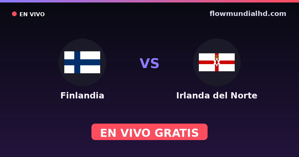 Finlandia vs Irlanda del Norte — Clasificacion Eurocopa · historial y dónde ver en vivo gratis en FlowMundial HD
