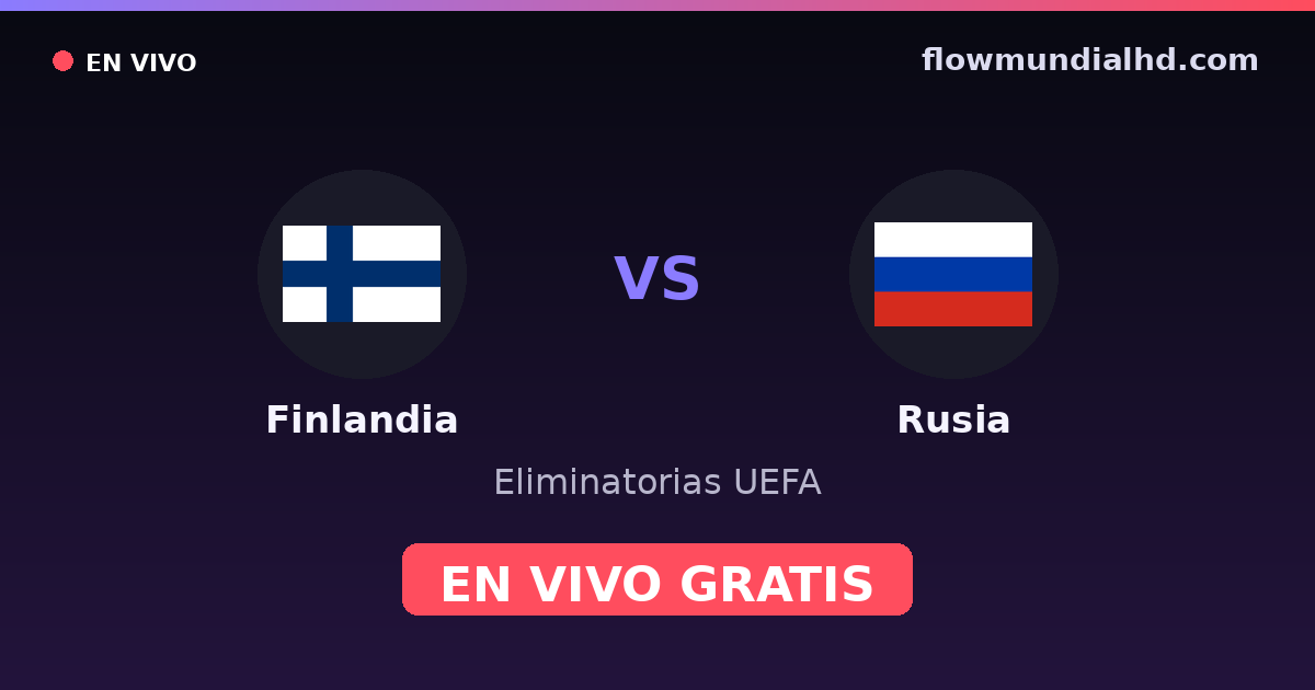 Finlandia vs Rusia — Eliminatorias UEFA, Eurocopa · historial y dónde ver en vivo gratis en FlowMundial HD