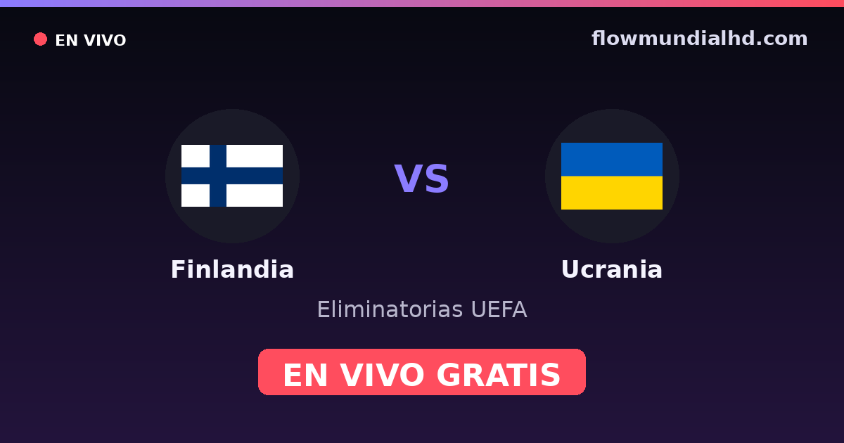 Finlandia vs Ucrania — Eliminatorias UEFA · historial y dónde ver en vivo gratis en FlowMundial HD