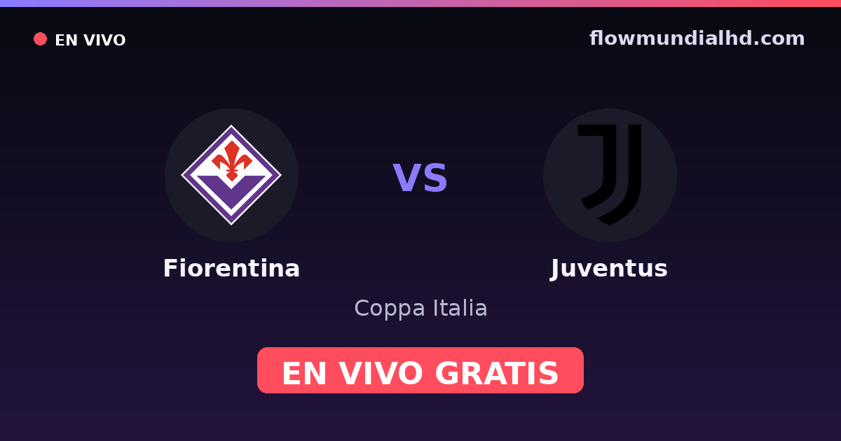 Fiorentina vs Juventus — Coppa Italia, Serie A · historial y dónde ver en vivo gratis en FlowMundial HD