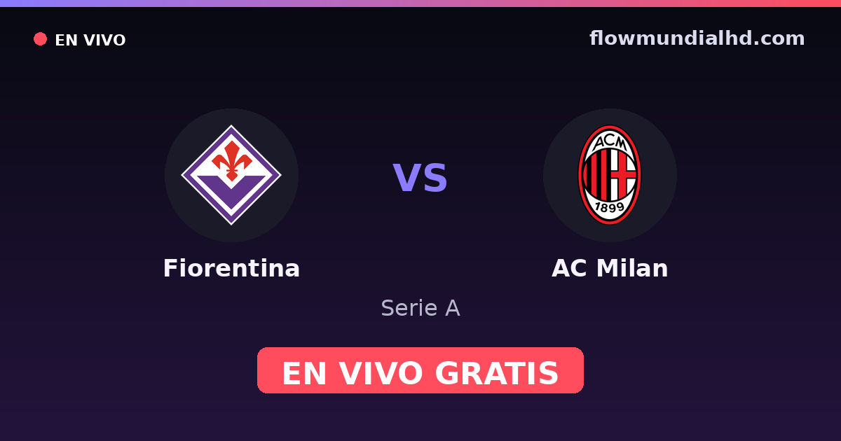 Fiorentina vs AC Milan — Serie A · historial y dónde ver en vivo gratis en FlowMundial HD