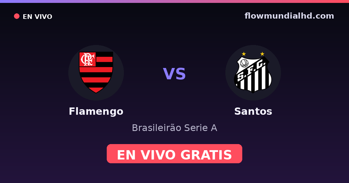 Flamengo vs Santos — Brasileirão Serie A, Copa do Brasil · historial y dónde ver en vivo gratis en FlowMundial HD