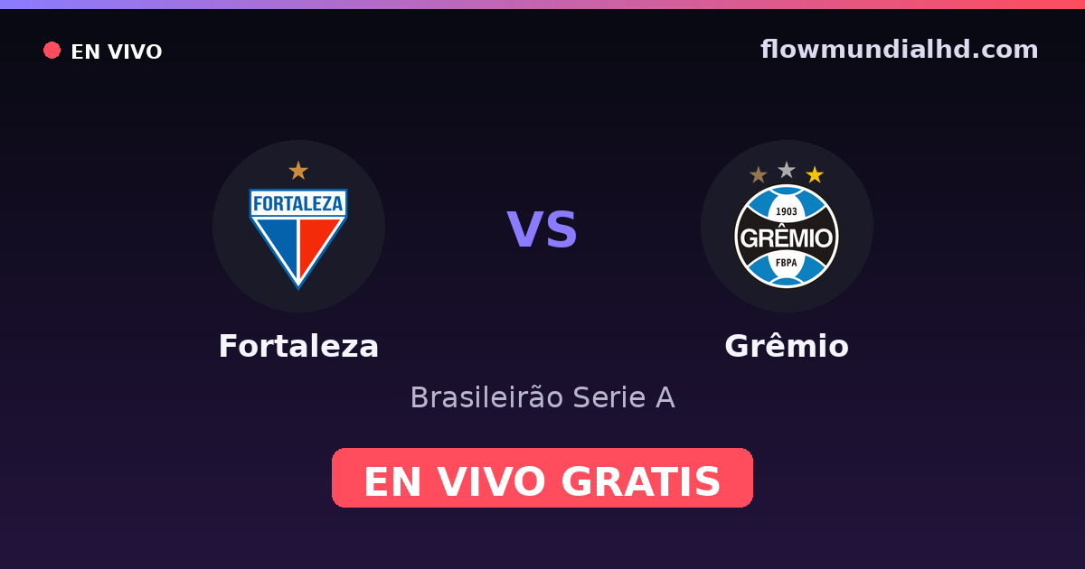 Fortaleza vs Grêmio — Brasileirão Serie A · historial y dónde ver en vivo gratis en FlowMundial HD