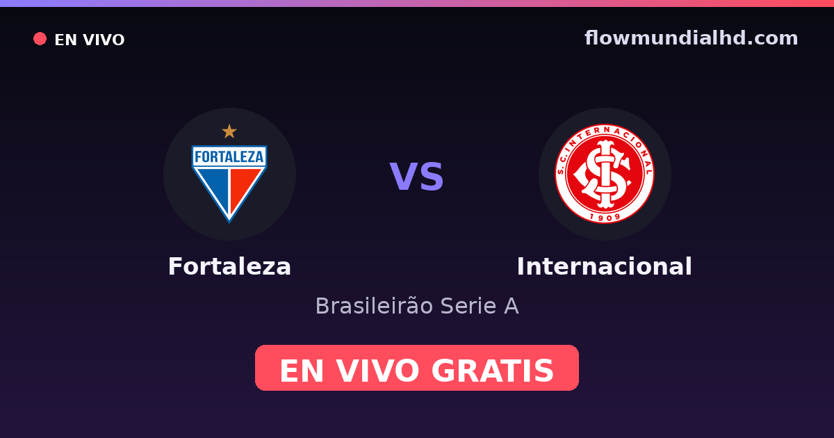 Fortaleza vs Internacional — Brasileirão Serie A, Copa do Brasil · historial y dónde ver en vivo gratis en FlowMundial HD