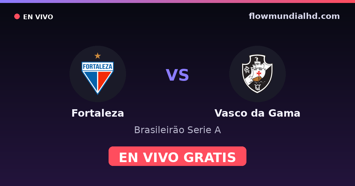 Fortaleza vs Vasco da Gama — Brasileirão Serie A, Copa do Brasil · historial y dónde ver en vivo gratis en FlowMundial HD
