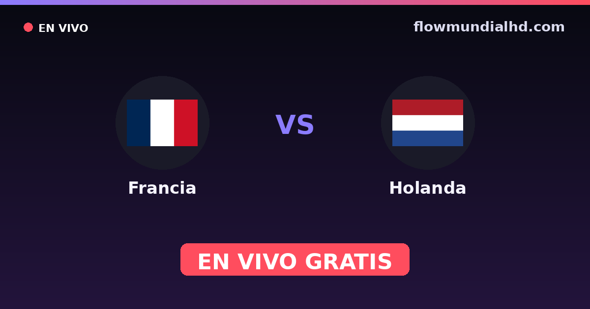 Francia vs Holanda — Clasificacion Eurocopa, Amistosos Internacionales · historial y dónde ver en vivo gratis en FlowMundial HD