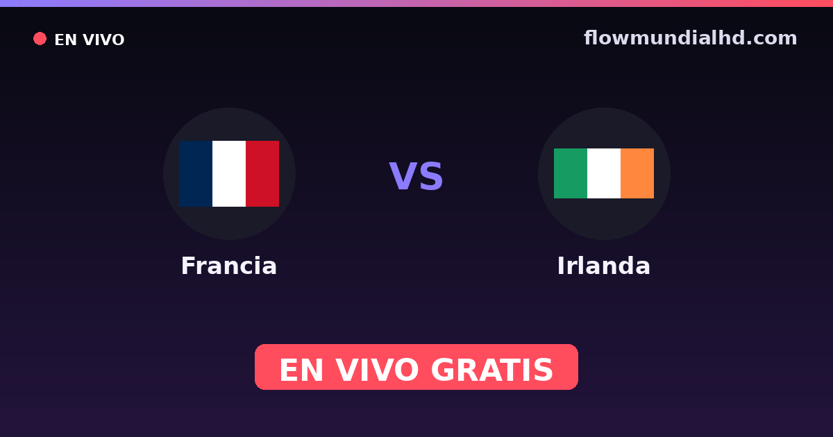 Francia vs Irlanda — Clasificacion Eurocopa, Amistosos Internacionales · historial y dónde ver en vivo gratis en FlowMundial HD